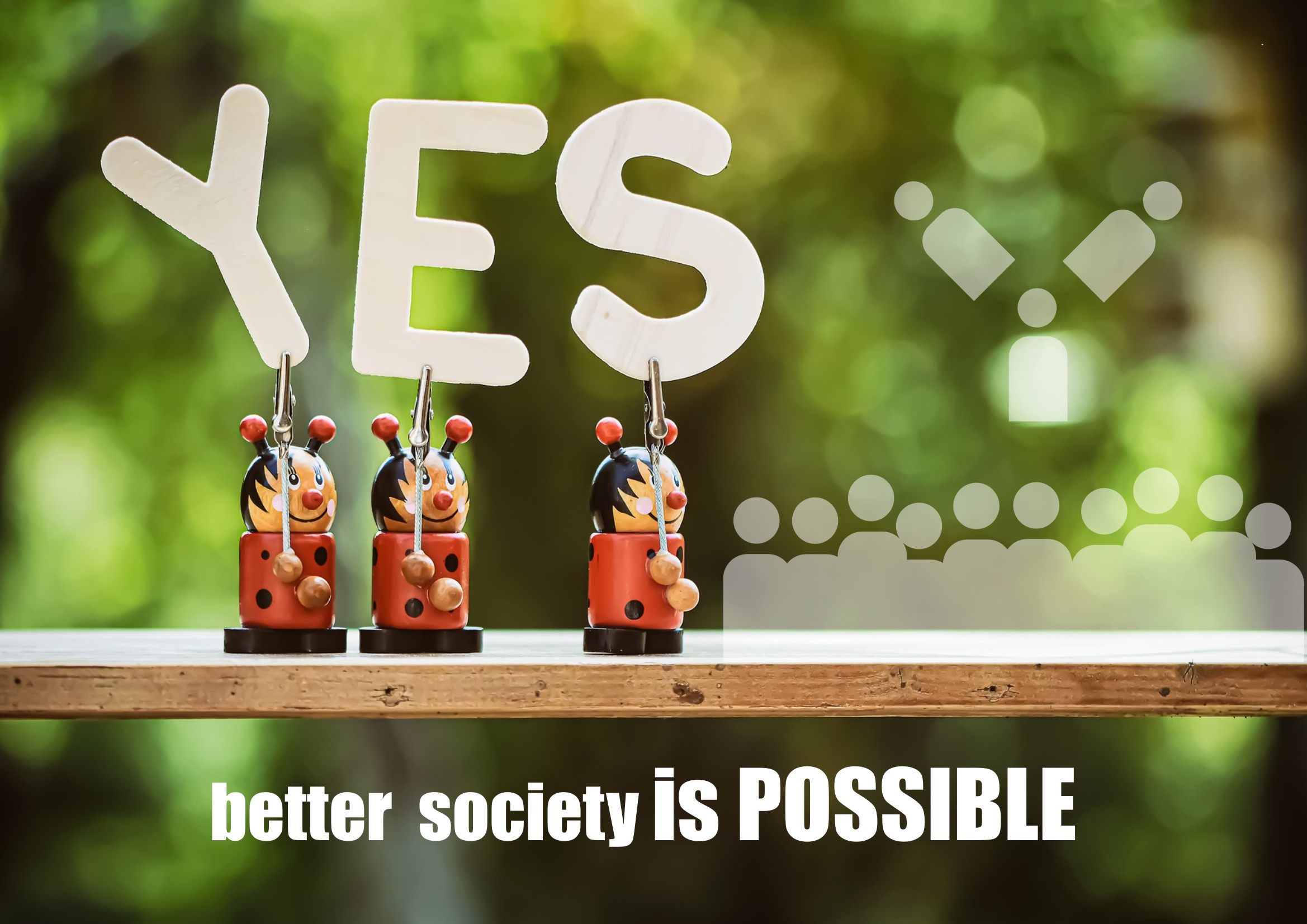 YES, better society is possible!
